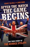 After The Match, The Game Begins - The True Story of The Dundee Utility