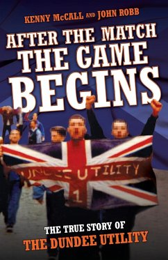 After The Match, The Game Begins - The True Story of The Dundee Utility - John Robb, Kenny McCall