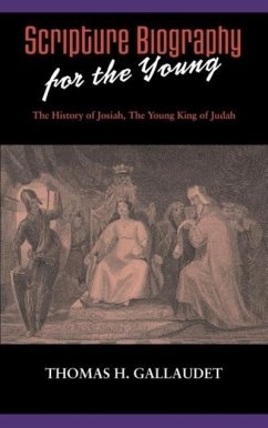 Scripture Biography for the Young: The History of Josiah - Gallaudet, Thomas H.