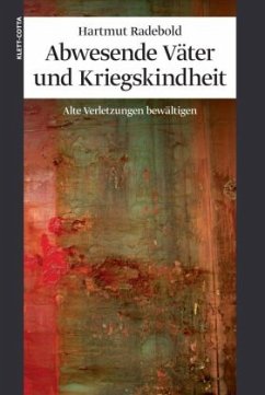 Abwesende Väter und Kriegskindheit - Radebold, Hartmut