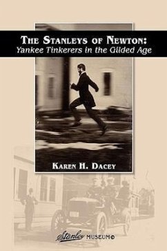 The Stanleys of Newton: Yankee Tinkerers in the Gilded Age - Dacey, Karen H.