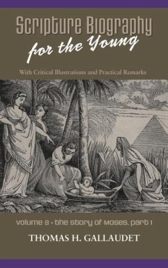 Scripture Biography for the Young: Vol. 3 - Moses Part 1 - Gallaudet, Thomas H.