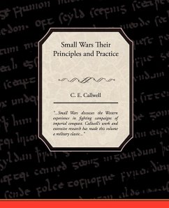 Small Wars Their Principles and Practice - Callwell, C. E.