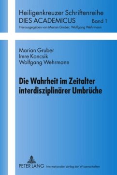 Die Wahrheit im Zeitalter interdisziplinärer Umbrüche - Gruber, Marian;Koncsik, Imre;Wehrmann, Wolfgang