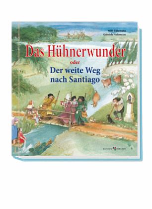 Das Hühnerwunder oder Der weite Weg nach Santiago Das Hühnerwunder oder Der weite Weg nach Santiago