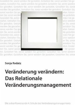 Veränderung verändern: Das Relationale Veränderungsmanagement - Radatz, Sonja