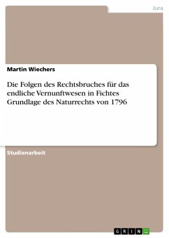 Die Folgen des Rechtsbruches für das endliche Vernunftwesen in Fichtes Grundlage des Naturrechts von 1796 - Wiechers, Martin