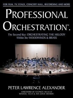 Professional Orchestration Vol 2B: Orchestrating the Melody Within the Woodwinds & Brass - Alexander, Peter Lawrence