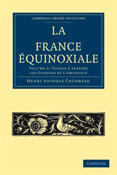 La France Equinoxiale - Coudreau, Henri Anatole; Henri Anatole, Coudreau