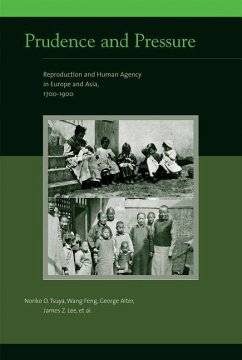 Prudence and Pressure: Reproduction and Human Agency in Europe and Asia, 1700-1900 - Tsuya, Noriko O.; Wang, Feng; Alter, George