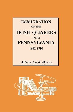 Immigration of the Irish Quakers Into Pennsylvania, 1682-1750 - Myers, Albert Cook