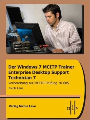 Der Windows 7 MCITP Trainer Enterprise Desktop Support Technician 7 Der Windows 7 MCITP Trainer Enterprise Desktop Support Technician 7