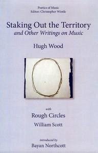 Staking Out the Territory and Other Writings on Music - Wood, Hugh