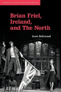 Brian Friel, Ireland, and the North - Boltwood, Scott; Scott, Boltwood