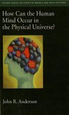 How Can the Human Mind Occur in the Physical Universe?