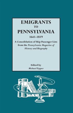 Emigrants to Pennsylvania a Consolidation of Ship Passenger Lists from the Pennsylvania Magazine of History and Biography