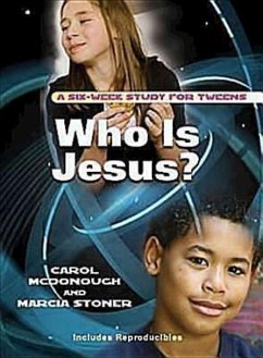 Who Is Jesus?: A Six-Week Study for Tweens - McDonough, Carol; Stoner, Marcia