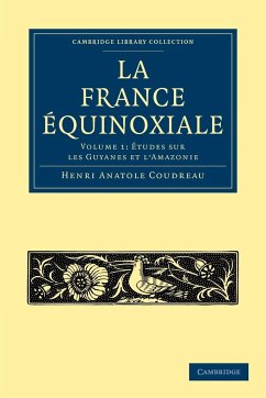 La France Equinoxiale - Coudreau, Henri Anatole; Henri Anatole, Coudreau