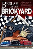 Bedlam at the Brickyard: 15 Stories of Bedlam, Bafflement and Bewilderment at the Brickyard 400