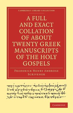 A Full and Exact Collation of About Twenty Greek Manuscripts of the Holy Gospels - Scrivener, Frederick Henry Ambrose