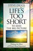 Life's Too Short to Miss the Big Picture