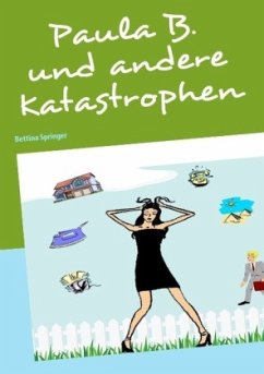 Paula B. und andere Katastrophen - Springer, Bettina