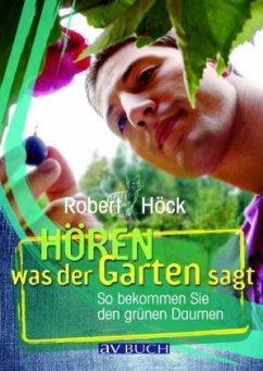 Hören was der Garten sagt - Höck, Robert Hören was der Garten sagt - Höck, Robert