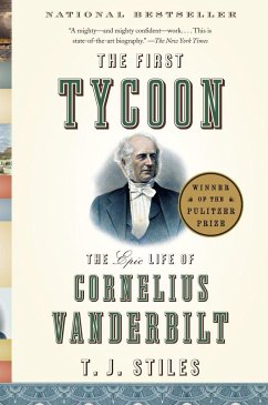 The First Tycoon: The Epic Life of Cornelius Vanderbilt (Pulitzer Prize Winner) - Stiles, T.J.