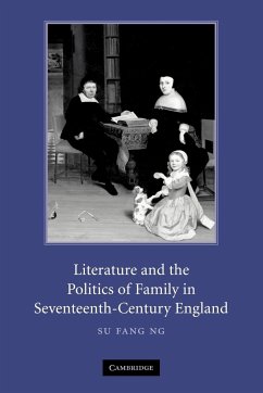 Literature and the Politics of Family in Seventeenth-Century England - Ng, Su Fang; Su Fang, Ng