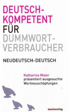Deutschkompetent für Dummwortverbraucher - Maier, Katharina