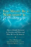 You Might Be a Narcissist If...: How to Identify Narcissism in Ourselves and Others and What We Can Do about It