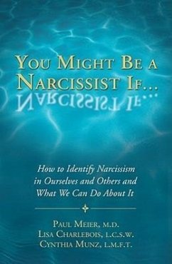 You Might Be a Narcissist If...: How to Identify Narcissism in Ourselves and Others and What We Can Do about It - Meier, Paul, M. D.; Charlebois, Lisa; Munz, Cynthia