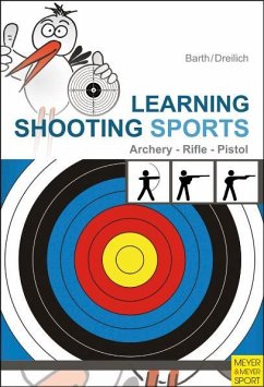 Learning Shooting Sports: Archery, Rifle, Pistol - Barth, Katrin; Dreilich, Beate