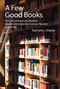 A Few Good Books: Using Contemporary Readers' Advisory Strategies to Connect Readers with Books - Maatta, Stephanie L.