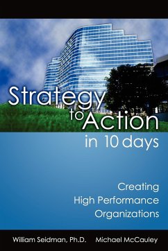 Strategy to Action in 10 Days: Creating High Performance Organizations - Seidman, William; Mccauley, Michael
