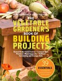 The Vegetable Gardener's Book of Building Projects