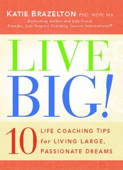 Live Big!: 10 Life Coaching Tips for Living Large, Passionate Dreams - Brazelton, Katie