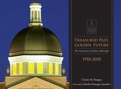 Treasured Past, Golden Future: The Centennial History of the University of Southern Mississippi - Morgan, Chester M.