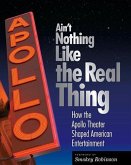 Ain't Nothing Like the Real Thing: The Apollo Theater and American Entertainment