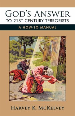 God's Answer to 21st Century Terrorists - Harvey K. McKelvey, K. McKelvey; Harvey K. McKelvey