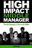 The High-Impact Middle Manager: Powerful Strategies to Thrive in the Middle