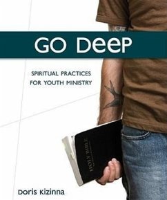 Go Deep: Spiritual Practices for Youth Ministry - Kizinna, Doris E.