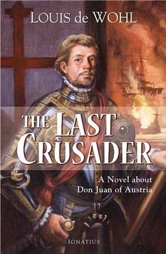 Last Crusader: A Novel about Don Juan of Austria - De Wohl, Louis