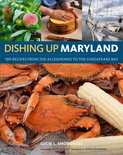 Dishing Up(r) Maryland: 150 Recipes from the Alleghenies to the Chesapeake Bay - Snodgrass, Lucie