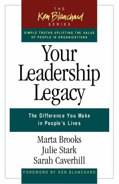 Your Leadership Legacy: The Difference You Make in People's Lives - Brooks, Marta; Stark, Julie; Caverhill, Sarah
