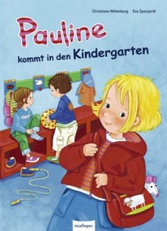 Pauline kommt in den Kindergarten - Wittenburg, Christiane; Spanjardt, Eva