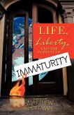 Life, Liberty, and the Pursuit of Immaturity