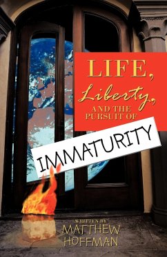 Life, Liberty, and the Pursuit of Immaturity - Matthew Hoffman, Hoffman; Matthew Hoffman