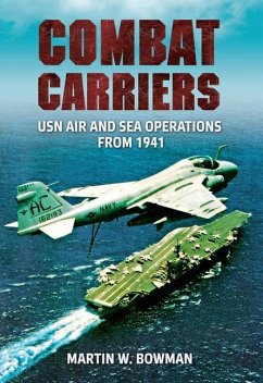Combat Carriers: USN Air and Sea Operations from 1941 - Bowman, Martin W.