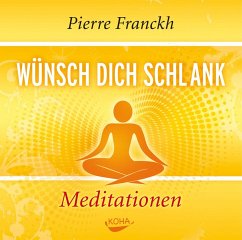 Wünsch dich schlank - Meditationen - Franckh, Pierre